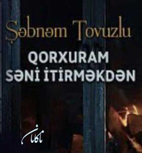 دانلود آهنگ قورخورام سنی ایتیرمکدن از شبنم تووزلو